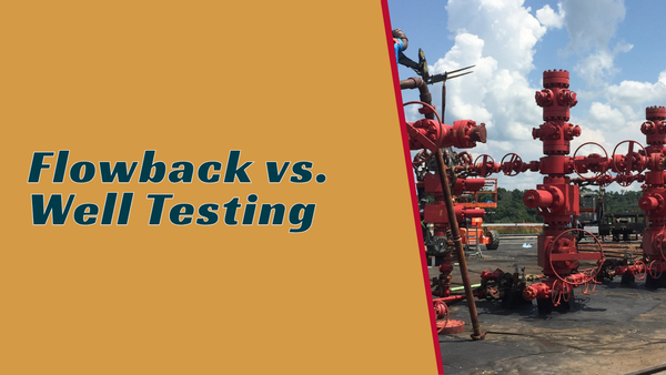 Flowback vs. Well Testing